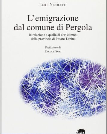 L'emigrazione dal comune di Pergola. in relazione a quella di altri comuni della provincia di Pesaro