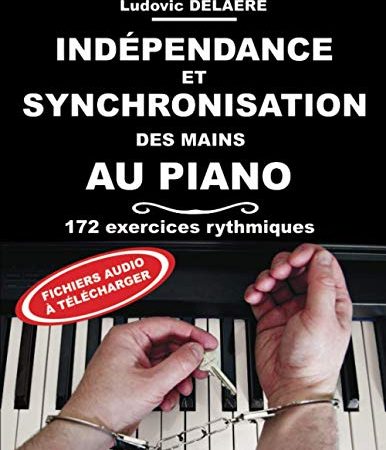 Indépendance et Synchronisation des Mains au Piano: 172 exercices rythmiques