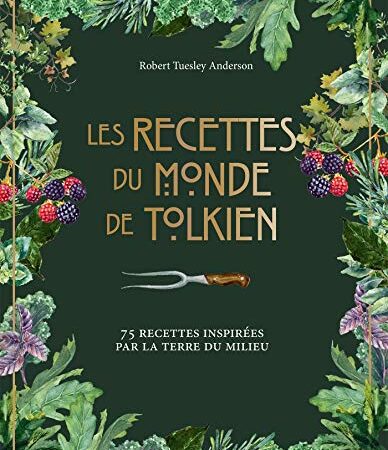 Les recettes du monde de Tolkien: 75 recettes inspirées par la Terre du Milieu