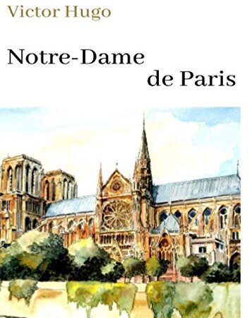 Victor Hugo Notre-Dame de Paris: oeuvre pour le BAC ou bien pour une lecture personnelle.